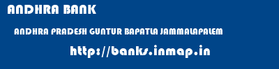 ANDHRA BANK  ANDHRA PRADESH GUNTUR BAPATLA JAMMALAPALEM  banks information 